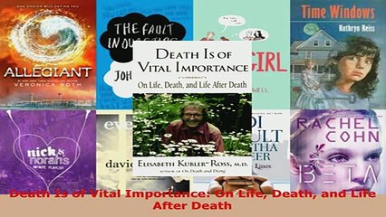 Download  Death Is of Vital Importance On Life Death and Life After Death  Read Online