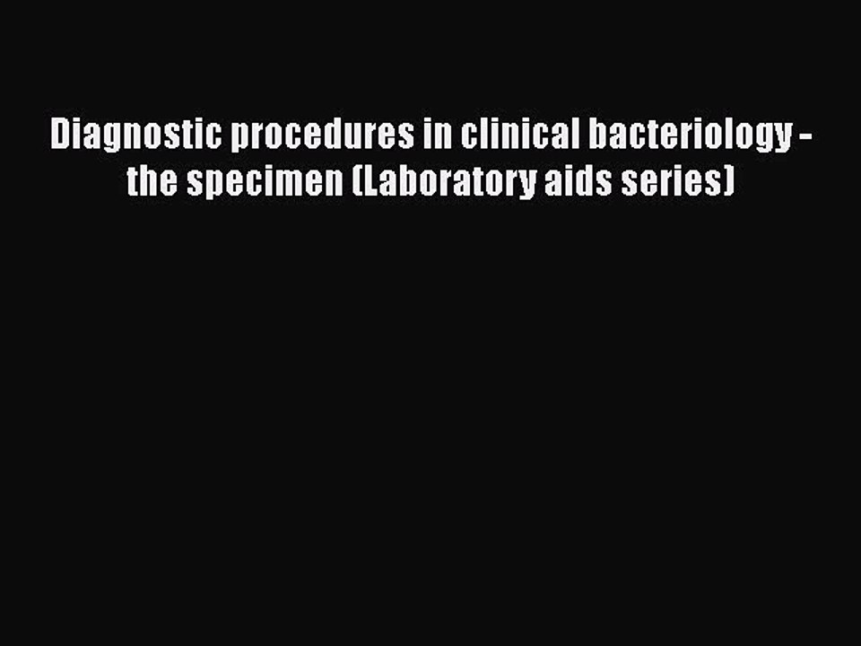 PDF Diagnostic procedures in clinical bacteriology - the specimen (Laboratory aids series)