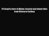 Read 25 bicycle tours in Maine: Coastal and inland rides from Kittery to Caribou Ebook Free