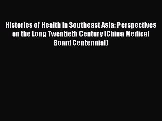 PDF Histories of Health in Southeast Asia: Perspectives on the Long Twentieth Century (China