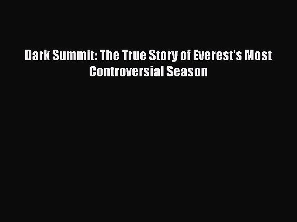 Read Dark Summit: The True Story of Everest's Most Controversial Season Ebook Free