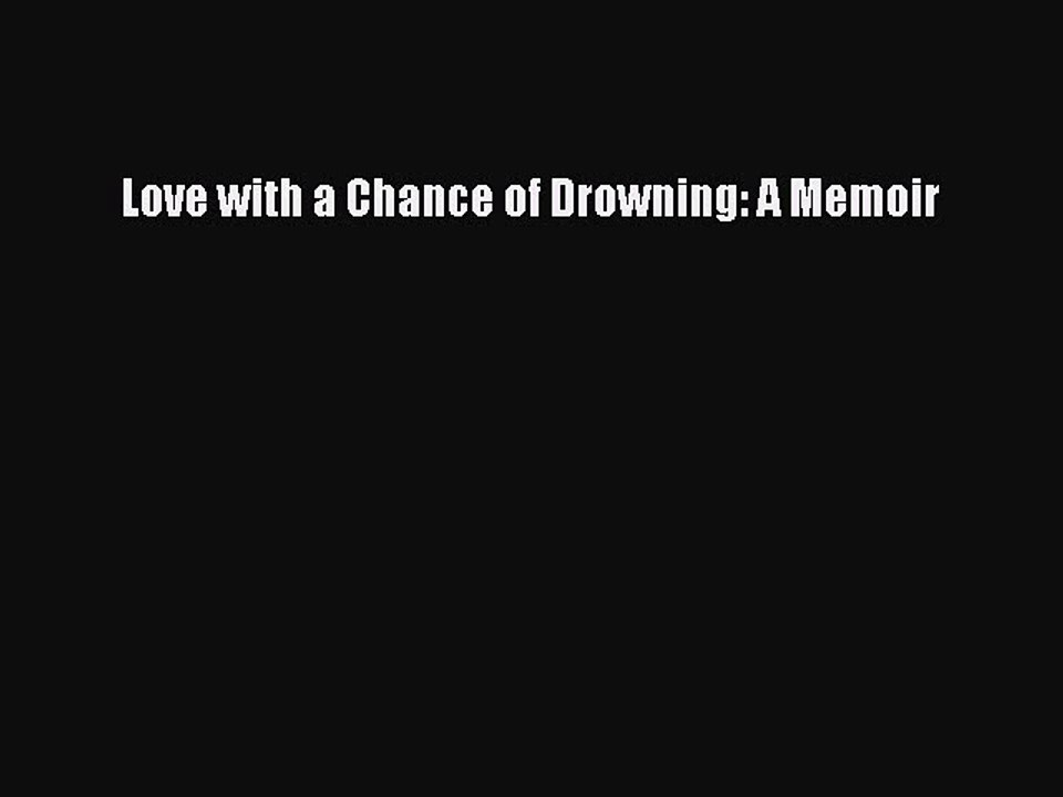 Read Love with a Chance of Drowning: A Memoir Ebook Free