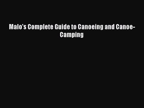 Read Malo's Complete Guide to Canoeing and Canoe-Camping Ebook Free