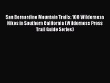 Read San Bernardino Mountain Trails: 100 Wilderness Hikes in Southern California (Wilderness