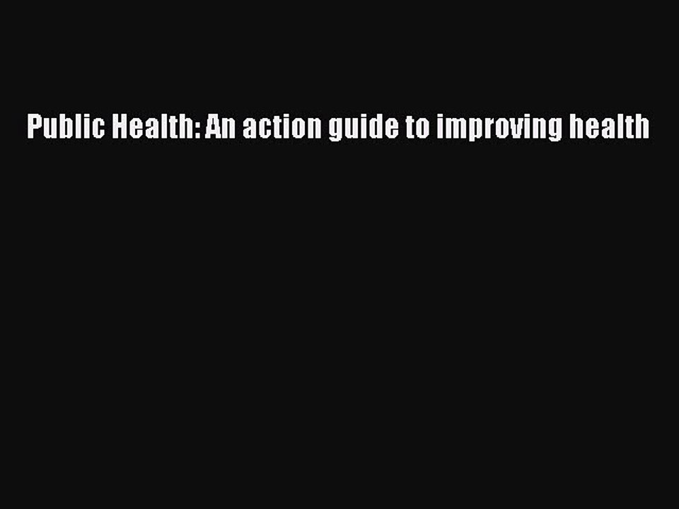 Download Public Health: An action guide to improving health Free Books
