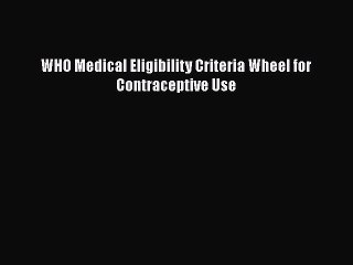Download WHO Medical Eligibility Criteria Wheel for Contraceptive Use  Read Online