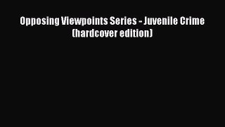 Download Opposing Viewpoints Series - Juvenile Crime (hardcover edition)  EBook