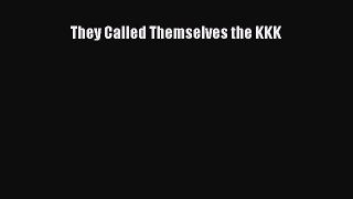 Download They Called Themselves the KKK  Read Online