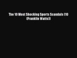 PDF The 10 Most Shocking Sports Scandals (10 (Franklin Watts)) Free Books
