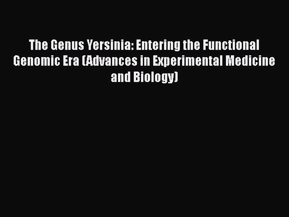 Download The Genus Yersinia: Entering the Functional Genomic Era (Advances in Experimental