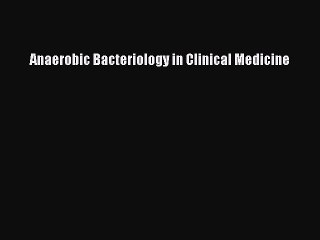 Download Anaerobic Bacteriology in Clinical Medicine Free Books