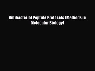 Download Antibacterial Peptide Protocols (Methods in Molecular Biology) Free Books