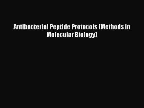 PDF Antibacterial Peptide Protocols (Methods in Molecular Biology) EBook