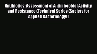 Download Antibiotics: Assessment of Antimicrobial Activity and Resistance (Technical Series