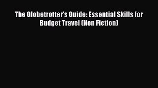 Read The Globetrotter's Guide: Essential Skills for Budget Travel (Non Fiction) Ebook Free