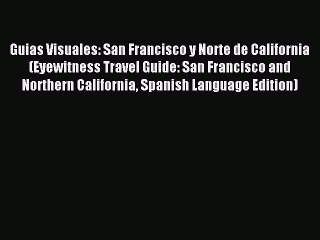 Read Guias Visuales: San Francisco y Norte de California (Eyewitness Travel Guide: San Francisco