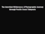 Read The Intertidal Wilderness: A Photographic Journey through Pacific Coast Tidepools Ebook
