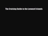 Read The Cruising Guide to the Leeward Islands PDF Free