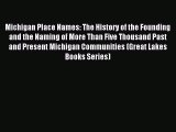 Read Michigan Place Names: The History of the Founding and the Naming of More Than Five Thousand