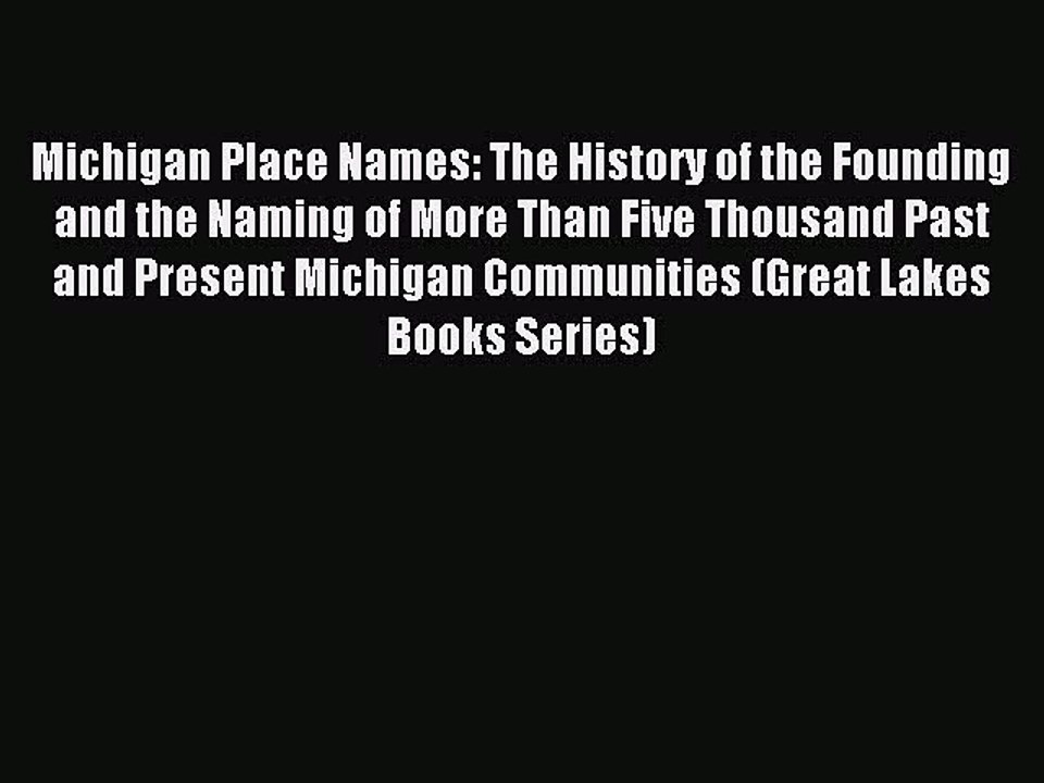 Read Michigan Place Names: The History of the Founding and the Naming of More Than Five Thousand