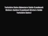 Read Yorkshire Dales Adventure Guide (Landmark Visitors Guides) (Landmark Visitors Guide Yorkshire