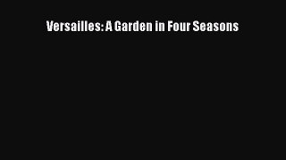 Read Versailles: A Garden in Four Seasons Ebook Free