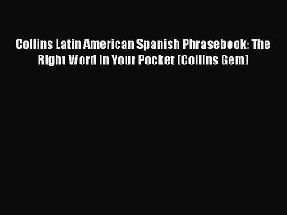 Read Collins Latin American Spanish Phrasebook: The Right Word in Your Pocket (Collins Gem)