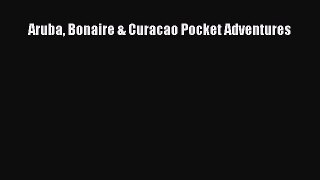 Read Aruba Bonaire & Curacao Pocket Adventures Ebook Free