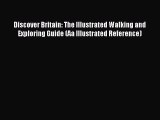 Read Discover Britain: The Illustrated Walking and Exploring Guide (Aa Illustrated Reference)