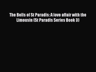 Read The Bells of St Paradis: A love affair with the Limousin (St Paradis Series Book 3) Ebook