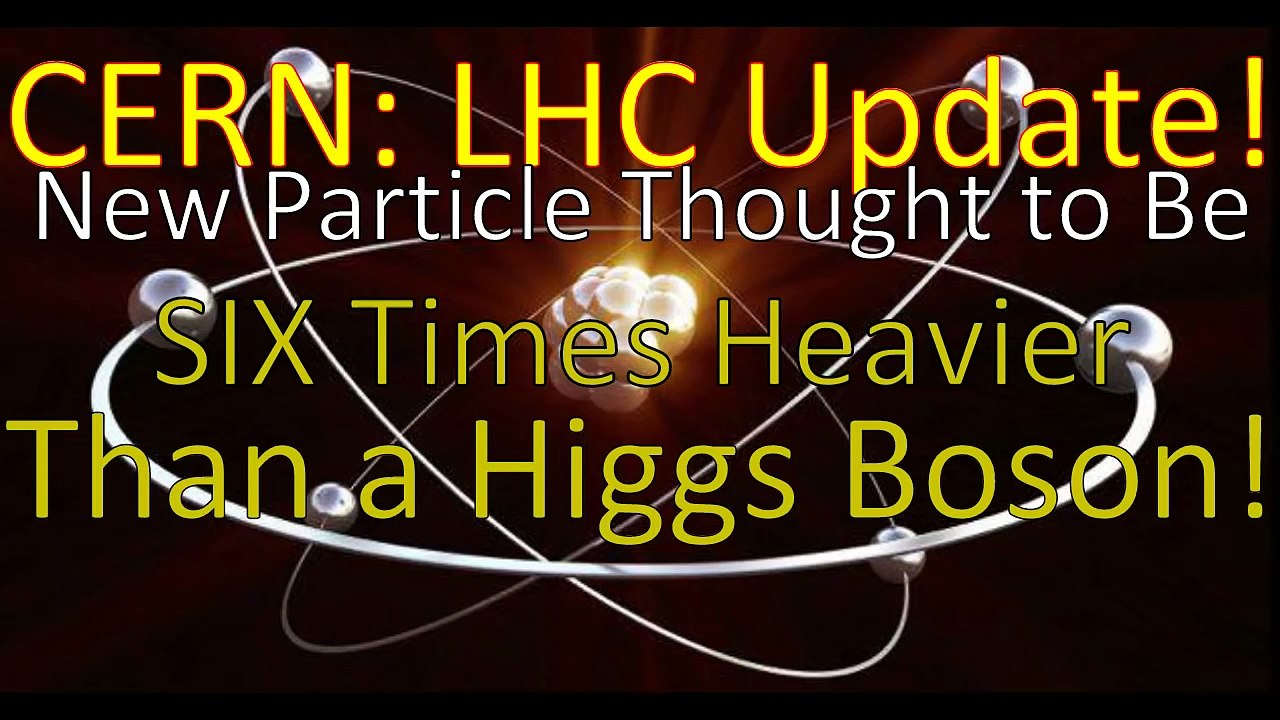 #CERN #LHC Update New Particle 6 Times Heavier than #Higgs #Boson