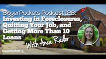 Foreclosures, Quitting Your Job, and Getting More Than 10 Loans with Anca  BP Podcast 128 28