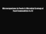 PDF Microorganisms in Foods 6: Microbial Ecology of Food Commodities (v. 6)  Read Online