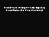 Download Gene Therapy: Treating Disease by Repairing Genes (Facts on File Science Dictionary)