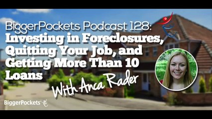 Foreclosures, Quitting Your Job, and Getting More Than 10 Loans with Anca  BP Podcast 128 3