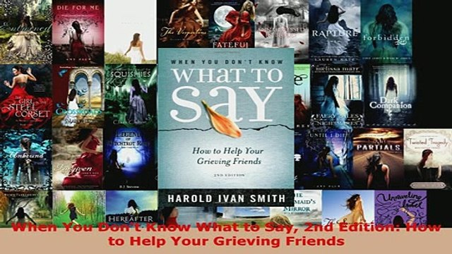 Download When You Dont Know What to Say 2nd Edition How to Help Your Grieving Friends Free Books
