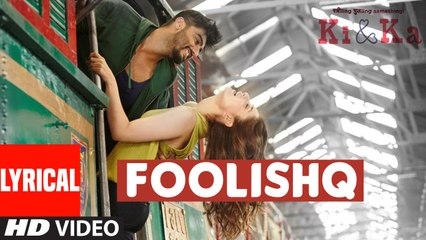 FOOLISHQ Lyrical Video Song - KI & KA - Arjun Kapoor, Kareena Kapoor - Armaan Malik, Shreya Ghoshal