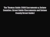 Read The Thomas Guide 2008 Sacramento & Solano Counties: Street Guide (Sacramento and Solano