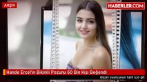 Hande Erçel'in Bikinili Pozunu 60 Bin Kişi Beğendi