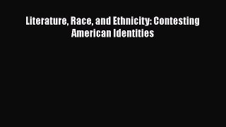 PDF Literature Race and Ethnicity: Contesting American Identities  Read Online