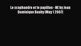 [PDF] Le scaphandre et le papillon - NE by Jean Dominique Bauby (May 1 2007) [Download] Online