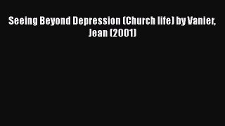 [PDF] Seeing Beyond Depression (Church life) by Vanier Jean (2001) [Read] Online