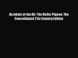 Download Acrobats of the Air: The Roller Pigeon: The Consolidated 21st Century Edition Ebook