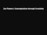 Read Zen Flowers: Contemplation through Creativity Ebook Free