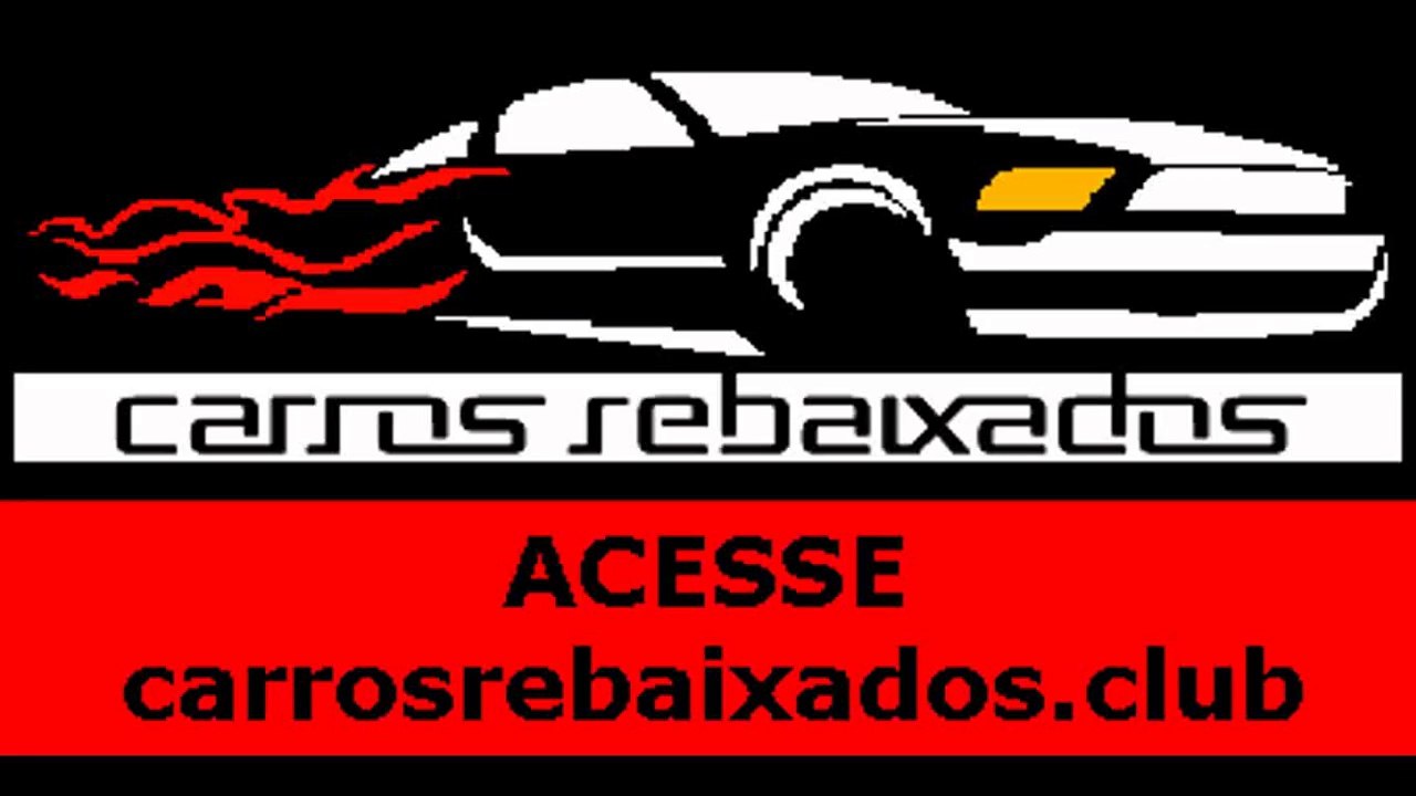 VÍDEOS DE CARROS TUNADOS E REBAIXADOS