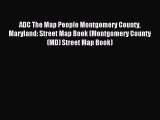 Read ADC The Map People Montgomery County Maryland: Street Map Book (Montgomery County (MD)