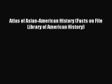 Read Atlas of Asian-American History (Facts on File Library of American History) Ebook Free