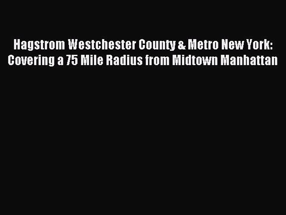 Read Hagstrom Westchester County & Metro New York: Covering a 75 Mile Radius from Midtown Manhattan