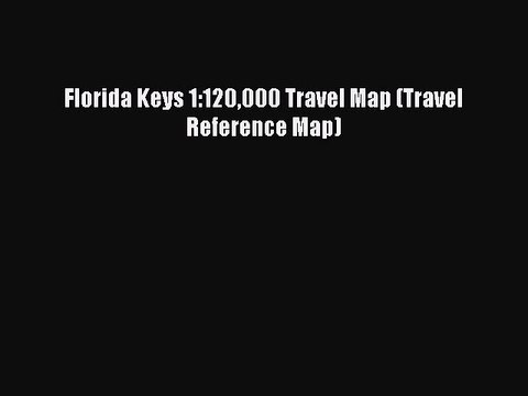 Read Florida Keys 1:120000 Travel Map (Travel Reference Map) Ebook Free