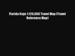 Read Florida Keys 1:120000 Travel Map (Travel Reference Map) Ebook Free